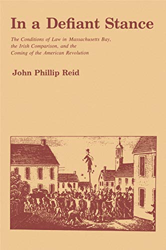 Book In a Defiant Stance: The Conditions of Law in Massachusetts Bay, the Irish Comparison, and the Coming of the American Revolution free