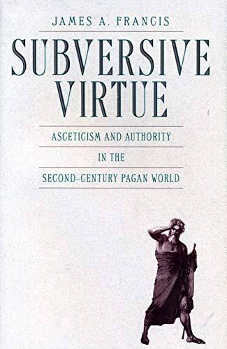 Book Subversive Virtue: Asceticism and Authority in the Second-Century Pagan World free Book Subversive Virtue: Asceticism and Authority in the Second-Century Pagan World free