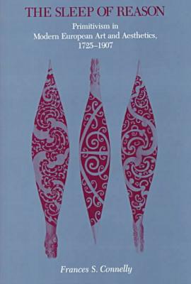 Book The Sleep of Reason: Primitivism in Modern European Art and Aesthetics, 1725–1907 free
