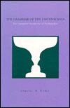 Book The Grammar Of The Unconscious: The Conceptual Foundations Of Psychoanalysis free
