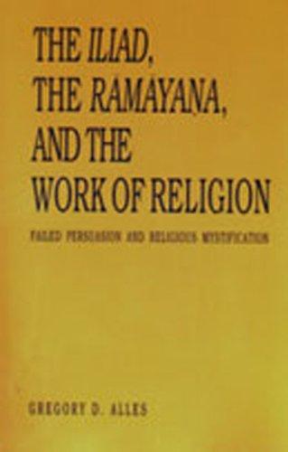 Book The Iliad, The Rāmāyana, And The Work Of Religion: Failed Persuasion And Religious Mystification (penn State Series In The History Of The Book) free