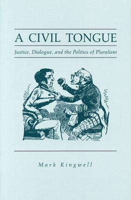 Book A Civil Tongue: Justice, Dialogue, And The Politics Of Pluralism free