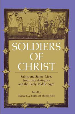 Book Soldiers of Christ: Saints and Saints' Lives from Late Antiquity and the Early Middle Ages free