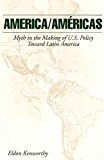 Book America/Américas: Myth in the Making of U.S. Policy Toward Latin America free