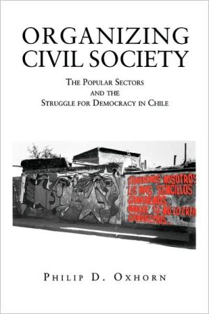 Book Organizing Civil Society: The Popular Sectors And The Struggle For Democracy In Chile free
