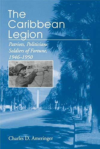 Book The Caribbean Legion: Patriots, Politicians, Soldiers Of Fortune, 1946-1950 free
