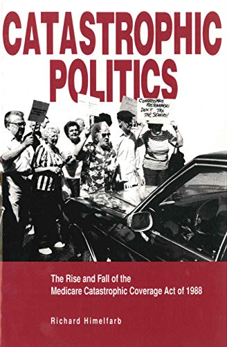 Book Catastrophic Politics: The Rise And Fall Of The Medicare Catastrophic Coverage Act Of 1988 free
