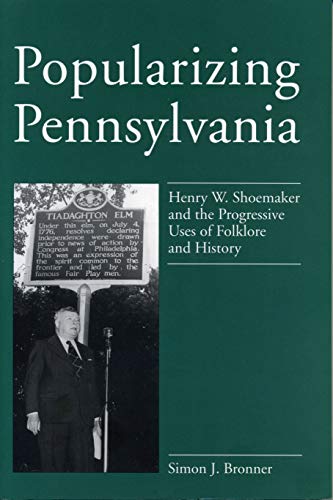 Book Popularizing Pennsylvania: Henry W. Shoemaker and the Progressive Uses of Folklore and History free