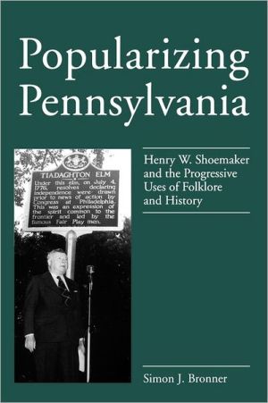 Book Popularizing Pennsylvania: Henry W. Shoemaker and the Progressive Uses of Folklore and History free
