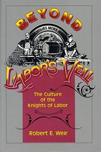 Book Beyond Labor's Veil: The Culture Of The Knights Of Labor free