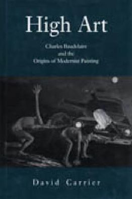 Book High Art: Charles Baudelaire and the Origins of Modernist Painting free