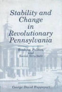 Book Stability and Change in Revolutionary Pennsylvania: Banking, Politics, and Social Structure free