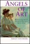 Book Angels of Art: Women and Art in American Society, 1876–1914 free