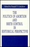 Book The Politics of Abortion and Birth Control in Historical Perspective (Issues in Policy History) free