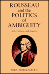 Book Rousseau and the Politics of Ambiguity: Self, Culture, and Society free