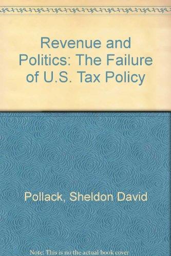 Book Revenue And Politics: The Failure Of U.s. Tax Policy free
