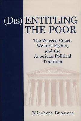 Book (Dis)Entitling the Poor: The Warren Court, Welfare Rights, and the American Political Tradition free