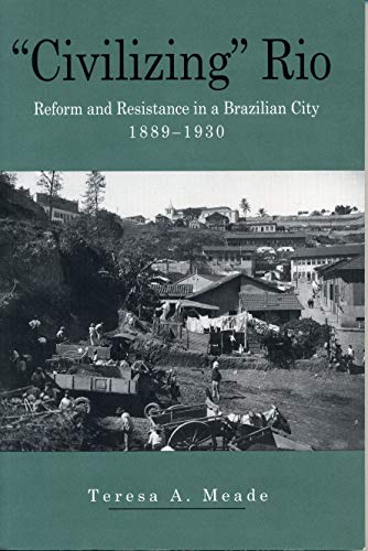 Book “civilizing” Rio: Reform And Resistance In A Brazilian City, 1889–1930 free