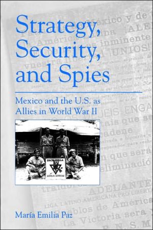 Book Strategy, Security, and Spies: Mexico and the U.S. as Allies in World War II free