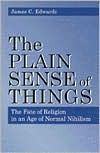 Book The Plain Sense of Things: The Fate of Religion in an Age of Normal Nihilism free