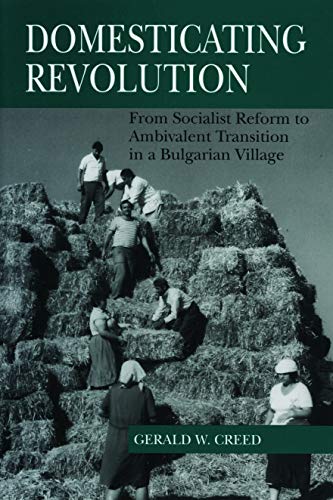 Book Domesticating Revolution: From Socialist Reform to Ambivalent Transition in a Bulgarian Village free