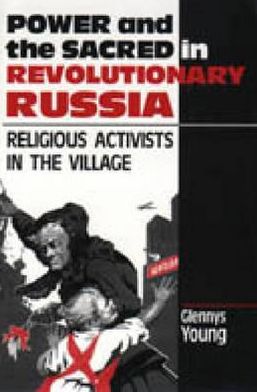 Book Power and the Sacred in Revolutionary Russia: Religious Activists in the Village free