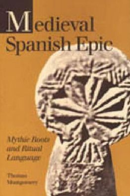 Book Medieval Spanish Epic: Mythic Roots and Ritual Language (Studies in Romance Literatures) free