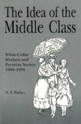 Book The Idea of the Middle Class: White-Collar Workers and Peruvian Society, 1900–1950 (Christianity; 38) free