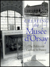 Book Creating the Musée d'Orsay: The Politics of Culture in France free