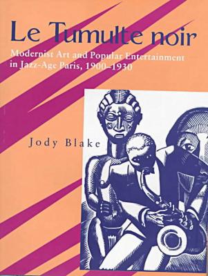 Book Le Tumulte Noir: Modernist Art And Popular Entertainment In Jazz-age Paris, 1900-1930 free