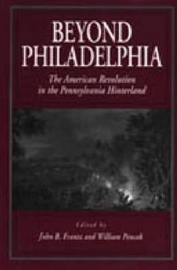 Book Beyond Philadelphia : The American Revolution in the Pennsylvania Hinterland free