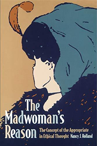 Book The Madwoman's Reason: The Concept Of The Appropriate In Ethical Thought free