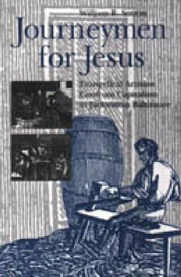 Book Journeymen for Jesus: Evangelical Artisans Confront Capitalism in Jacksonian Baltimore (Kenneth Scott Latourette Prize in Religion and Modern Literature) free