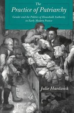 Book The Practice of Patriarchy : Gender and the Politics of Household Authority in Early Modern France free