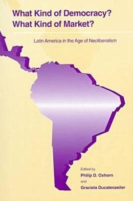 Book What Kind of Democracy? What Kind of Market?: Latin America in the Age of Neoliberalism free