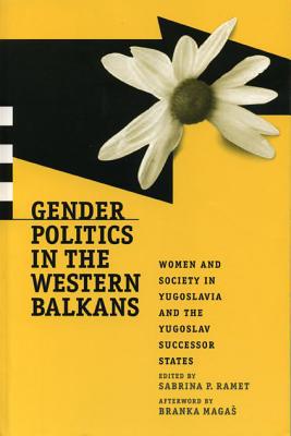Book Gender Politics in the Western Balkans: Women and Society in Yugoslavia and the Yugoslav Successor States (Post-Communist Cultural Studies) free