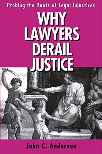 Book Why Lawyers Derail Justice: Probing The Roots Of Legal Injustices free