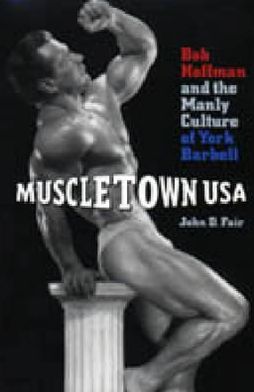 Book Muscletown USA: Bob Hoffman and the Manly Culture of York Barbell free