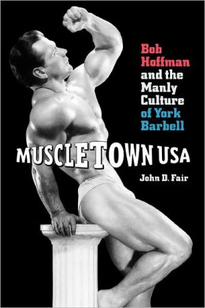 Book Muscletown USA: Bob Hoffman and the Manly Culture of York Barbell free