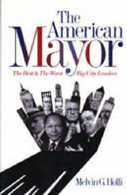Book The American Mayor: The Best and the Worst Big-City Leaders free