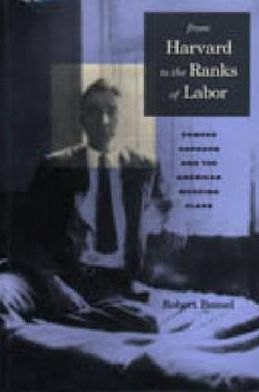 Book From Harvard to the Ranks of Labor: Powers Hapgood and the American Working Class free