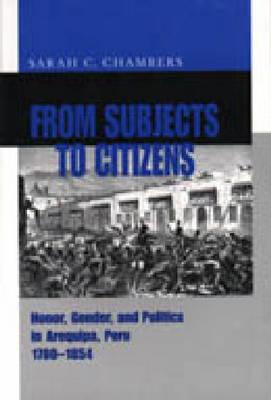 Book From Subjects to Citizens: Honor, Gender, and Politics in Arequipa, Peru, 1780–1854 free