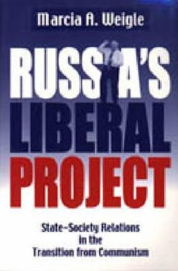 Book Russia's Liberal Project: State-society Relations In The Transition From Communism free
