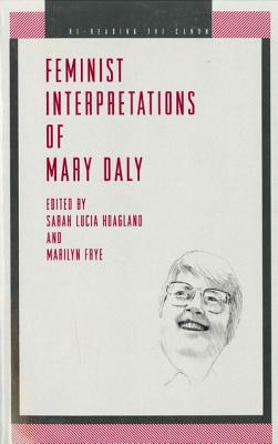 Book Feminist Interpretations of Mary Daly (Re-Reading the Canon) free