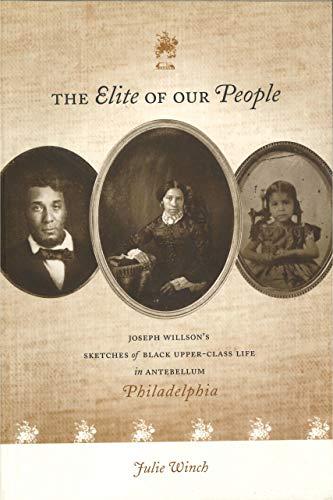 Book The Elite of Our People: Joseph Willson’s Sketches of Black Upper-Class Life in Antebellum Philadelphia free