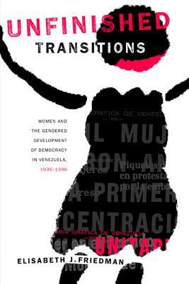Book Unfinished transitions: women and the gendered development of democracy in Venezuela, 1936-1996 free