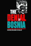 Book The Denial of Bosnia (Post-Communist Cultural Studies) free