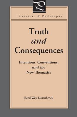 Book Truth and Consequences: Intentions, Conventions, and the New Thematics (Literature and Philosophy) free