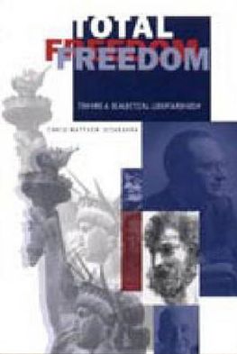 Book Total Freedom: Toward A Dialectical Libertarianism free