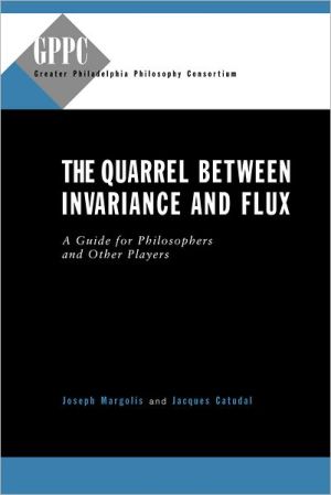 Book The Quarrel Between Invariance And Flux: A Guide For Philosophers And Other Players (studies Of The Greater Philadelphia Philosophy Consortium) free